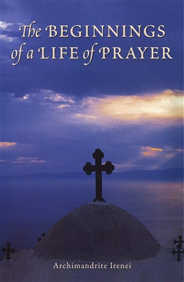 Beginnings of a Life of Prayer by Archimandrite Irenei