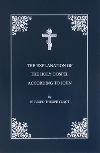 Explanation of the Gospel of John by St. Theophylact of Ochrid
