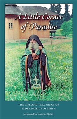 A Little Corner of Paradise by Archimandrite Ioanichie BÄƒlan
