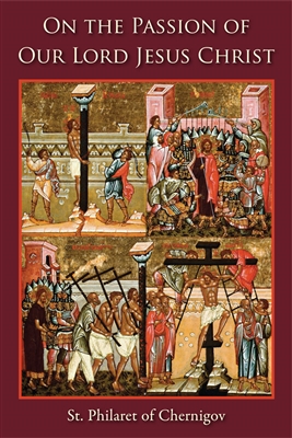 On the Passion of Our Lord Jesus Christ by St. Philaret of Chernigov