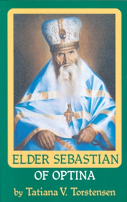 Vol. 6: Elder Sebastian of Optina by Tatiana Torstensen